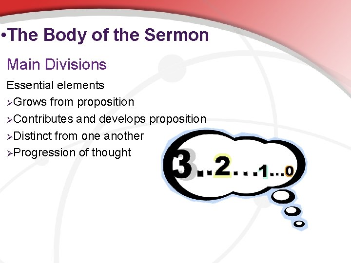 • The Body of the Sermon Main Divisions Essential elements ØGrows from proposition