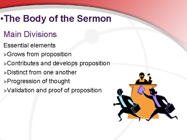  • The Body of the Sermon Main Divisions Essential elements ØGrows from proposition