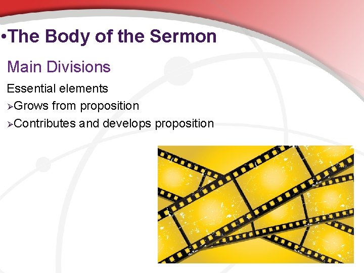  • The Body of the Sermon Main Divisions Essential elements ØGrows from proposition