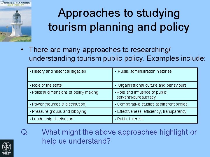 Approaches to studying tourism planning and policy • There are many approaches to researching/ Approaches to studying tourism planning and policy • There are many approaches to researching/