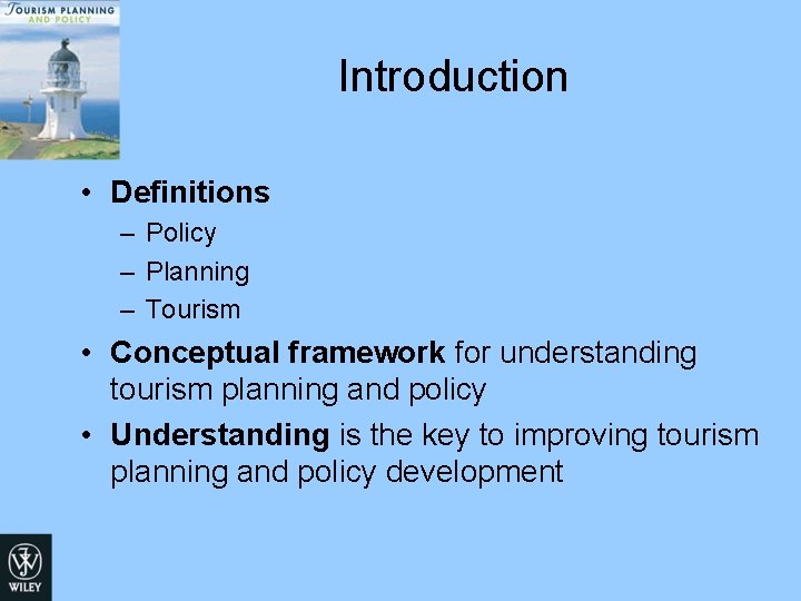 Introduction • Definitions – Policy – Planning – Tourism • Conceptual framework for understanding Introduction • Definitions – Policy – Planning – Tourism • Conceptual framework for understanding