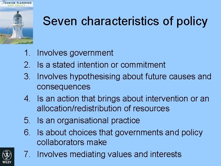 Seven characteristics of policy 1. Involves government 2. Is a stated intention or commitment Seven characteristics of policy 1. Involves government 2. Is a stated intention or commitment