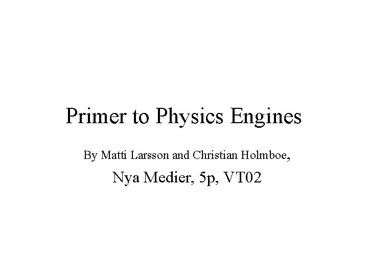 Primer to Physics Engines By Matti Larsson and Christian Holmboe, Nya Medier, 5 p,