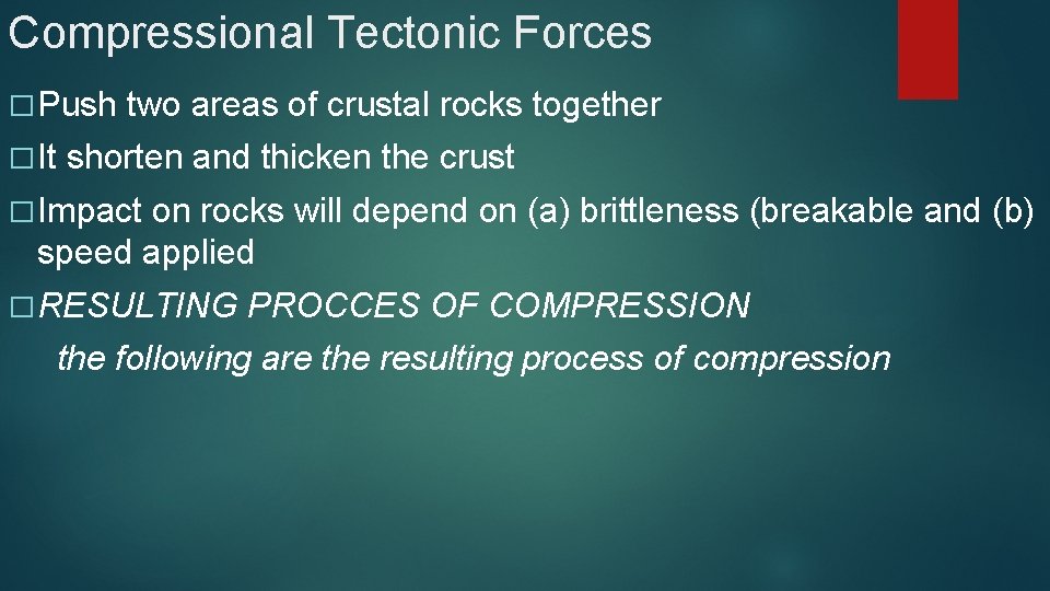 Compressional Tectonic Forces � Push � It two areas of crustal rocks together shorten