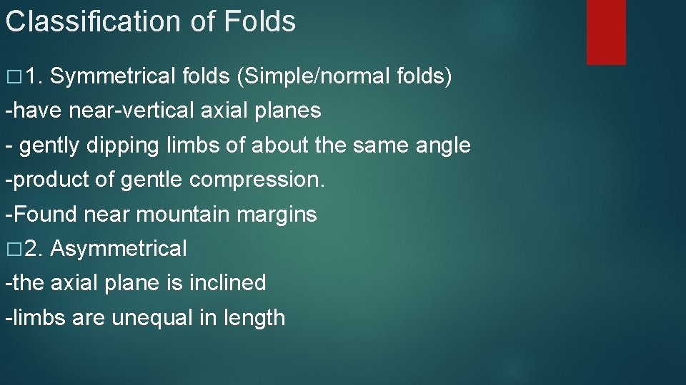 Classification of Folds � 1. Symmetrical folds (Simple/normal folds) -have near-vertical axial planes -