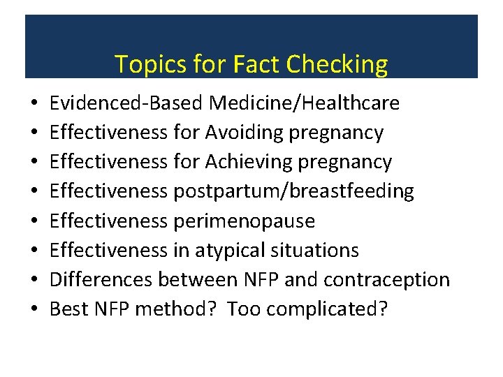 Topics for Fact Checking • • Evidenced-Based Medicine/Healthcare Effectiveness for Avoiding pregnancy Effectiveness for