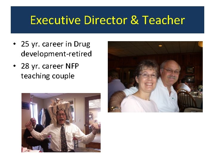 Executive Director & Teacher • 25 yr. career in Drug development-retired • 28 yr.