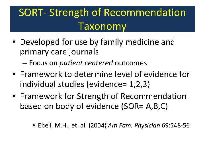SORT- Strength of Recommendation Taxonomy • Developed for use by family medicine and primary
