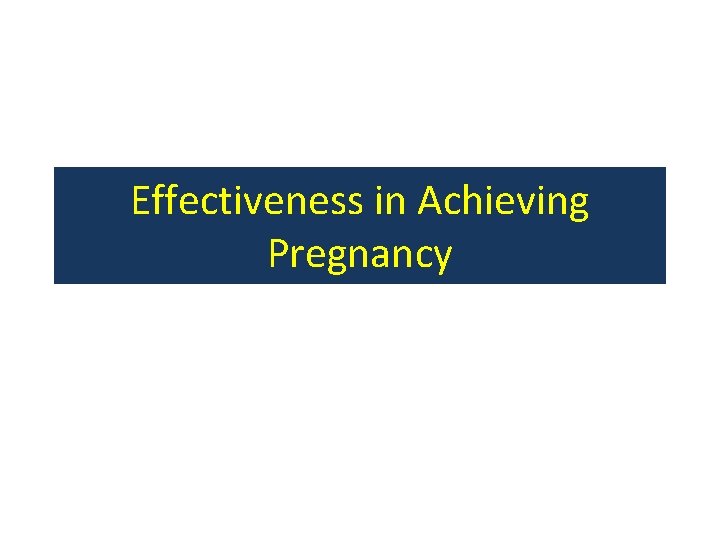 Effectiveness in Achieving Pregnancy 