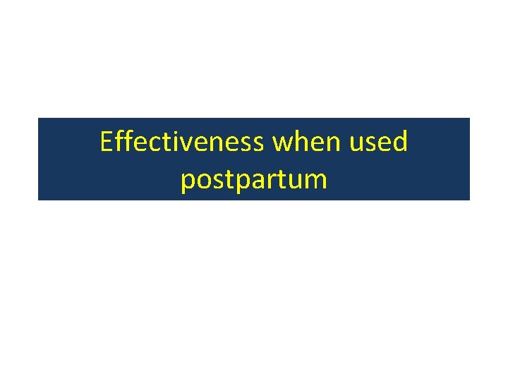 Effectiveness when used postpartum 
