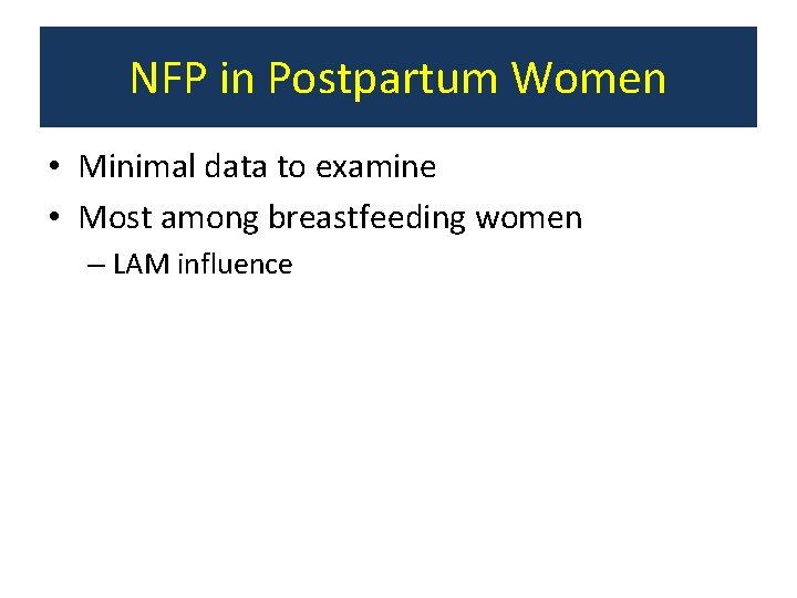 NFP in Postpartum Women • Minimal data to examine • Most among breastfeeding women