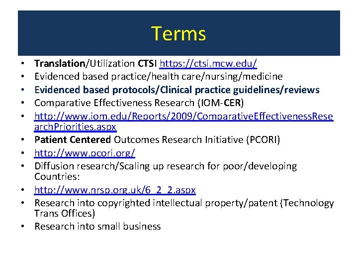 Terms • • • Translation/Utilization CTSI https: //ctsi. mcw. edu/ Evidenced based practice/health care/nursing/medicine