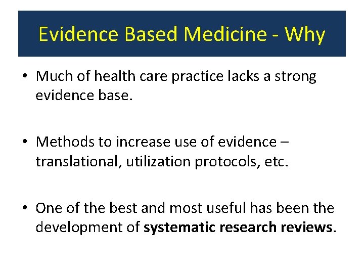 Evidence Based Medicine - Why • Much of health care practice lacks a strong