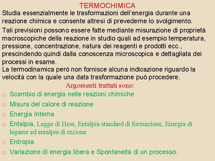 TERMOCHIMICA Studia essenzialmente le trasformazioni dell’energia durante una reazione chimica e consente altresì di