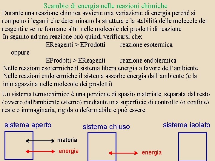 Scambio di energia nelle reazioni chimiche Durante una reazione chimica avviene una variazione di