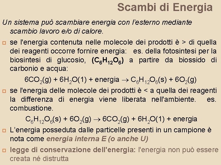 Scambi di Energia Un sistema può scambiare energia con l’esterno mediante scambio lavoro e/o