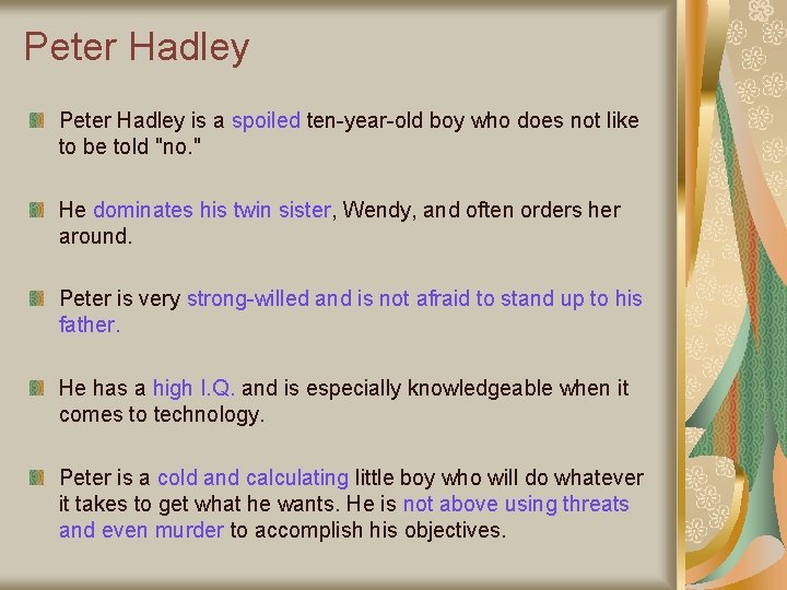 Peter Hadley is a spoiled ten-year-old boy who does not like to be told