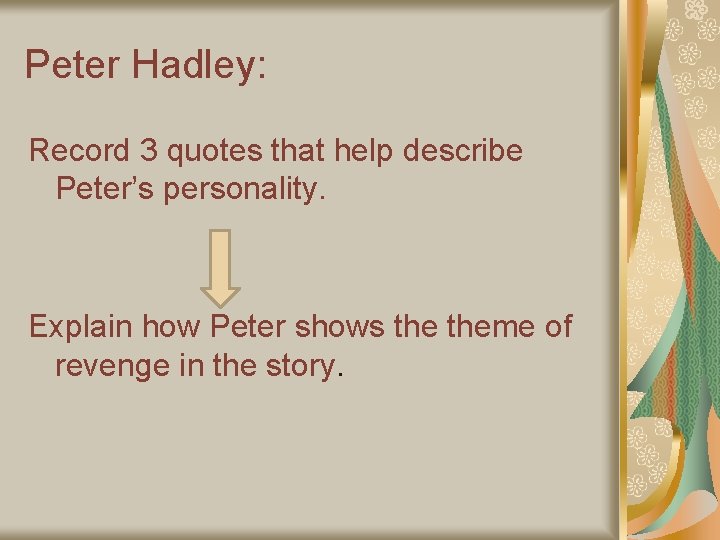 Peter Hadley: Record 3 quotes that help describe Peter’s personality. Explain how Peter shows