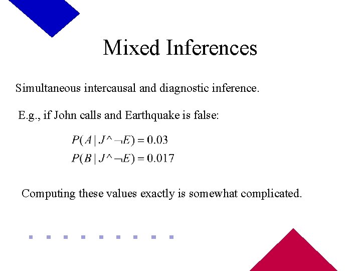 Mixed Inferences Simultaneous intercausal and diagnostic inference. E. g. , if John calls and