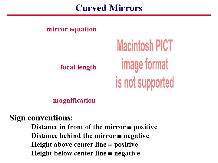 Curved Mirrors mirror equation focal length magnification Sign conventions: Distance in front of the