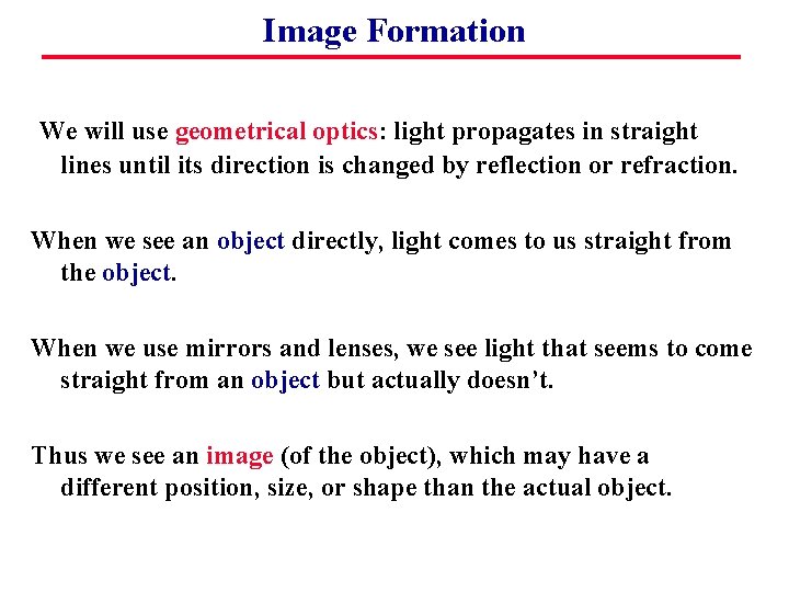 Image Formation We will use geometrical optics: light propagates in straight lines until its