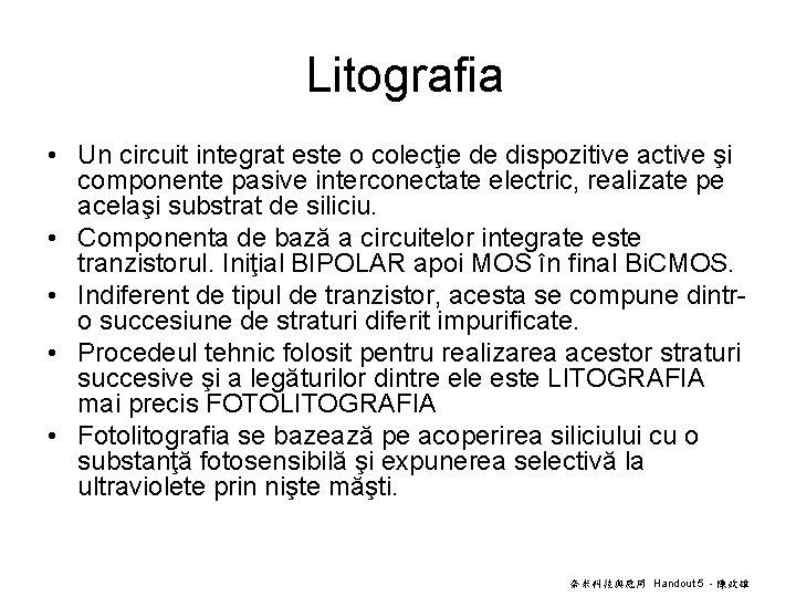 Litografia • Un circuit integrat este o colecţie de dispozitive active şi componente pasive