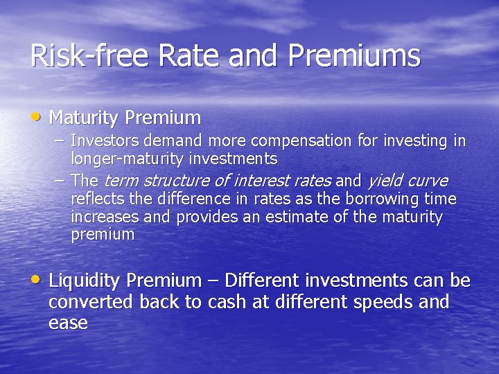 Risk-free Rate and Premiums • Maturity Premium – Investors demand more compensation for investing