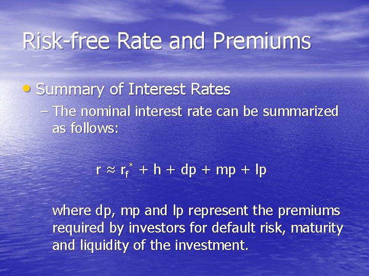 Risk-free Rate and Premiums • Summary of Interest Rates – The nominal interest rate