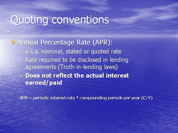 Quoting conventions • Annual Percentage Rate (APR): – a. k. a. nominal, stated or