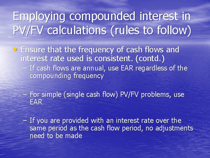 Employing compounded interest in PV/FV calculations (rules to follow) • Ensure that the frequency