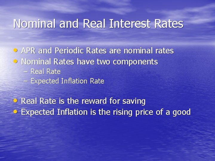 Nominal and Real Interest Rates • APR and Periodic Rates are nominal rates •