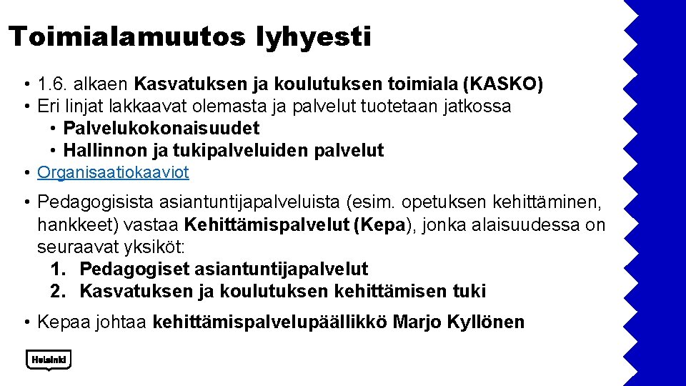 Toimialamuutos lyhyesti • 1. 6. alkaen Kasvatuksen ja koulutuksen toimiala (KASKO) • Eri linjat