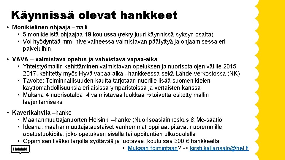 Käynnissä olevat hankkeet • Monikielinen ohjaaja –malli • 5 monikielistä ohjaajaa 19 koulussa (rekry