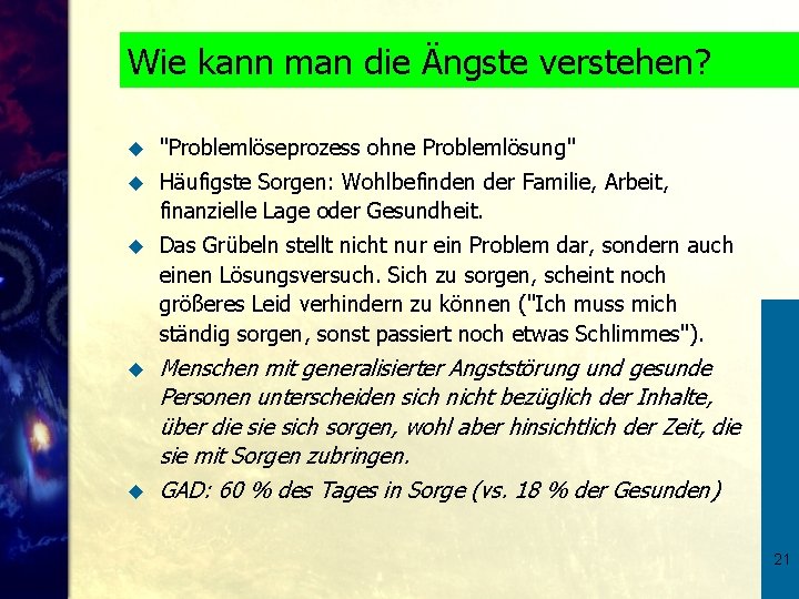 Wie kann man die Ängste verstehen? u "Problemlöseprozess ohne Problemlösung" u Häufigste Sorgen: Wohlbefinden