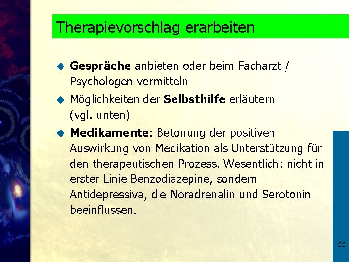 Therapievorschlag erarbeiten u Gespräche anbieten oder beim Facharzt / Psychologen vermitteln u Möglichkeiten der