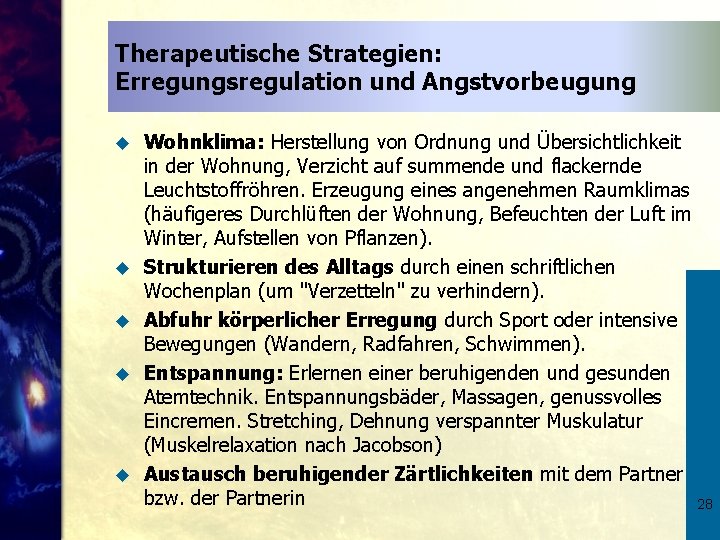 Therapeutische Strategien: Erregungsregulation und Angstvorbeugung u u u Wohnklima: Herstellung von Ordnung und Übersichtlichkeit