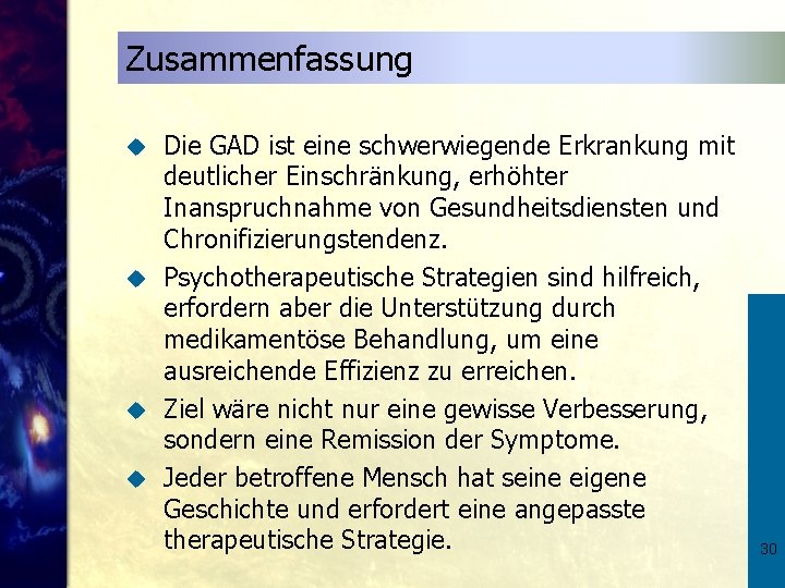 Zusammenfassung Die GAD ist eine schwerwiegende Erkrankung mit deutlicher Einschränkung, erhöhter Inanspruchnahme von Gesundheitsdiensten