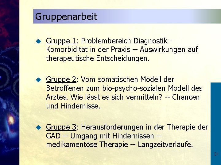 Gruppenarbeit u Gruppe 1: Problembereich Diagnostik Komorbidität in der Praxis -- Auswirkungen auf therapeutische