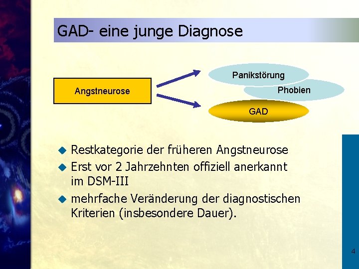 GAD- eine junge Diagnose Panikstörung Phobien Angstneurose GAD Restkategorie der früheren Angstneurose u Erst