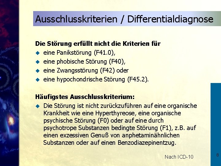 Ausschlusskriterien / Differentialdiagnose Die Störung erfüllt nicht die Kriterien für u eine Panikstörung (F