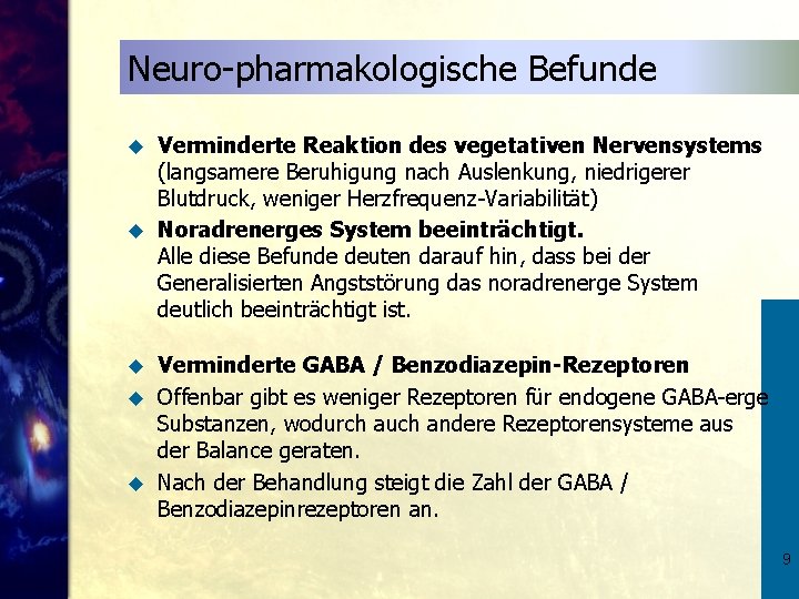 Neuro-pharmakologische Befunde Verminderte Reaktion des vegetativen Nervensystems (langsamere Beruhigung nach Auslenkung, niedrigerer Blutdruck, weniger