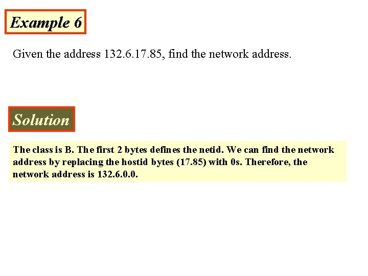 Example 6 Given the address 132. 6. 17. 85, find the network address. Solution