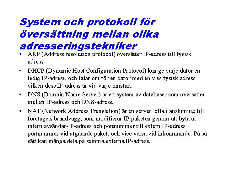 System och protokoll för översättning mellan olika adresseringstekniker • ARP (Address resolution protocol) översätter