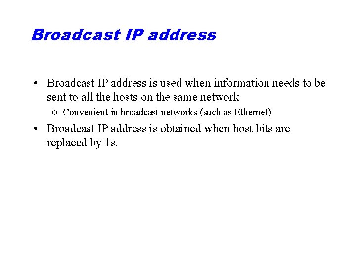 Broadcast IP address • Broadcast IP address is used when information needs to be