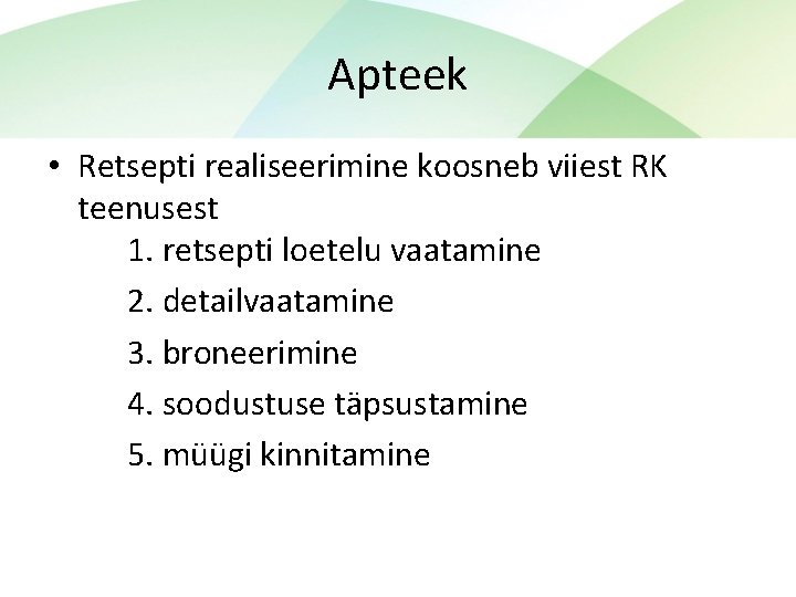 Apteek • Retsepti realiseerimine koosneb viiest RK teenusest 1. retsepti loetelu vaatamine 2. detailvaatamine