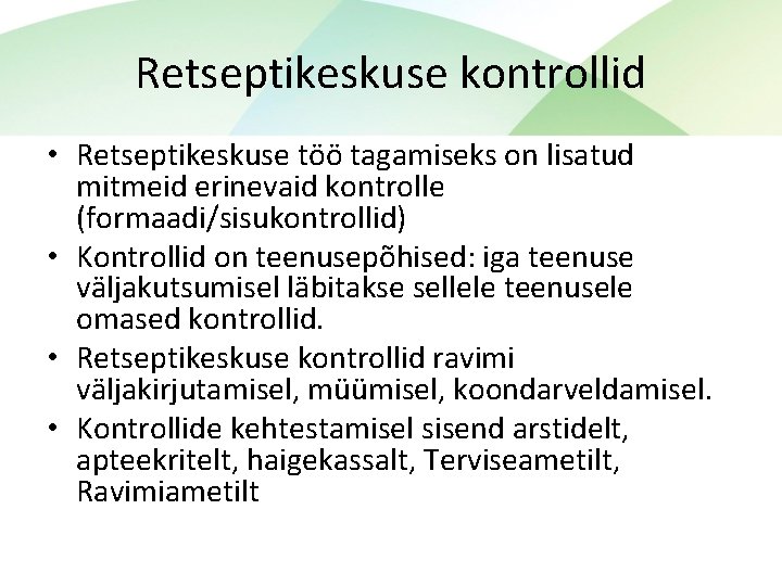 Retseptikeskuse kontrollid • Retseptikeskuse töö tagamiseks on lisatud mitmeid erinevaid kontrolle (formaadi/sisukontrollid) • Kontrollid