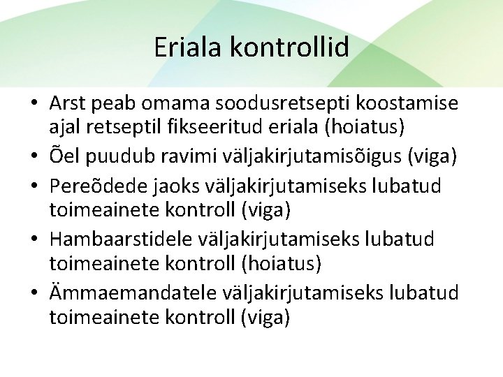Eriala kontrollid • Arst peab omama soodusretsepti koostamise ajal retseptil fikseeritud eriala (hoiatus) •