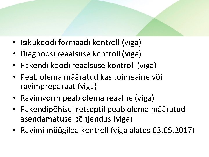 Isikukoodi formaadi kontroll (viga) Diagnoosi reaalsuse kontroll (viga) Pakendi koodi reaalsuse kontroll (viga) Peab