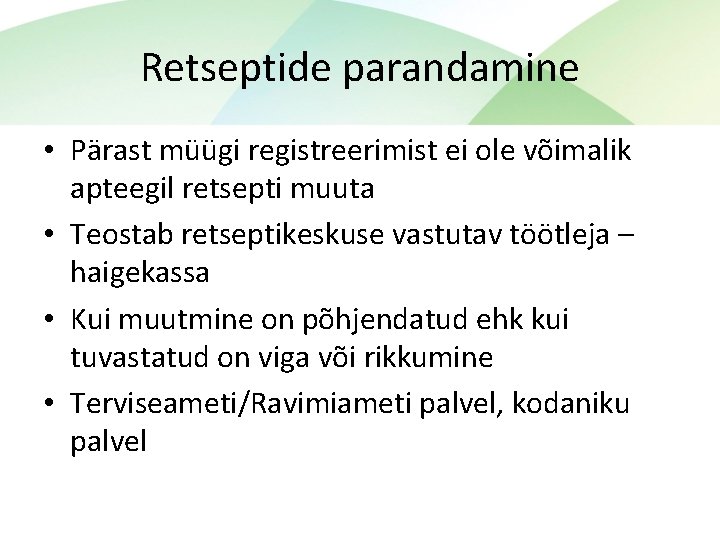 Retseptide parandamine • Pärast müügi registreerimist ei ole võimalik apteegil retsepti muuta • Teostab