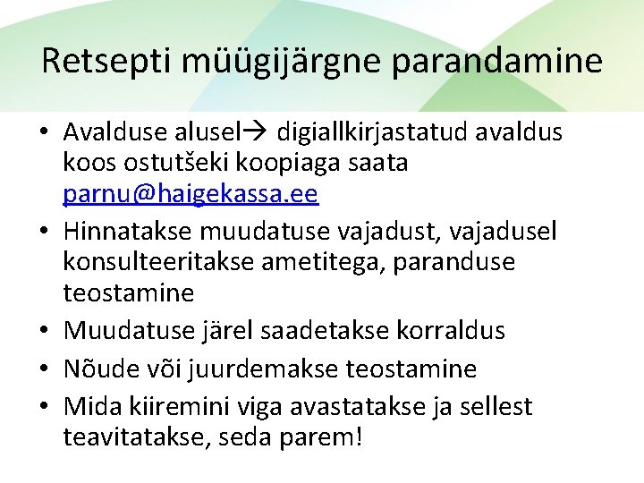 Retsepti müügijärgne parandamine • Avalduse alusel digiallkirjastatud avaldus koos ostutšeki koopiaga saata parnu@haigekassa. ee
